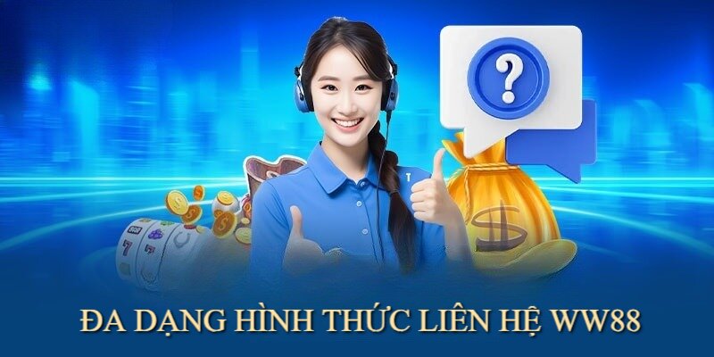 Đa dạng kênh liên hệ WW88 mang đến sự thuận tiện cho người chơi