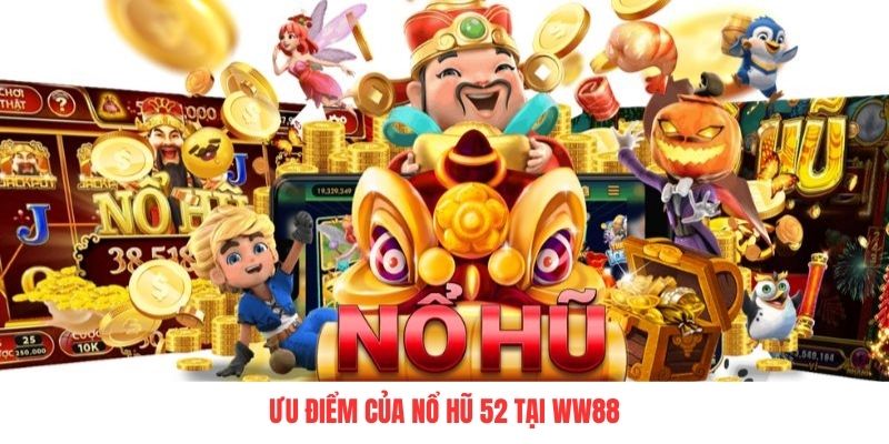 Giải mã sức hút của nổ hũ 52 tại WW88