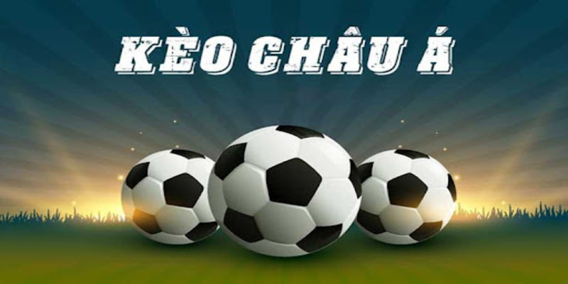 Tìm hiểu kèo châu Á