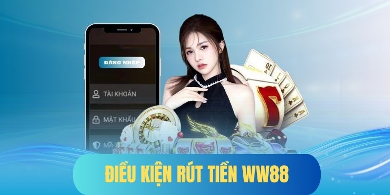 Điều kiện thực hiện rút tiền tại WW88